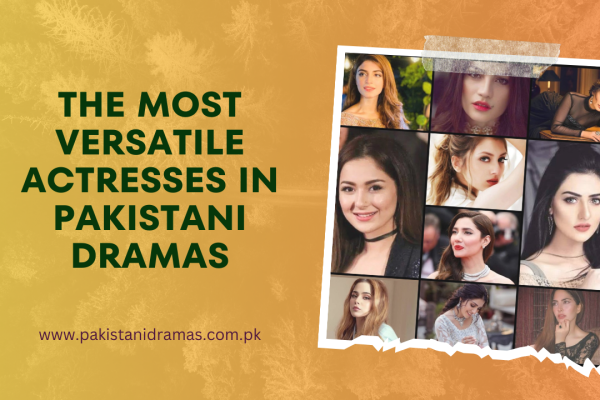 The Most Versatile Actresses in Pakistani Dramas